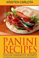 Panini Recipes: Italian Sandwich Secrets 153081765X Book Cover
