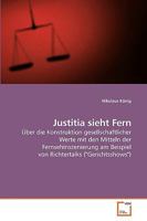 Justitia sieht Fern: Über die Konstruktion gesellschaftlicher Werte mit den Mitteln der Fernsehinszenierung am Beispiel von Richtertalks ("Gerichtsshows") 3639219104 Book Cover