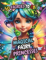 Magical Fairy Princess Coloring Book: High Quality BIG Coloring Book with 50 Unique Illustrations, Cute Fairies, Princesses, 8.5"x11" Size B0CVG6FV95 Book Cover