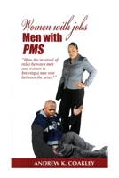 Women with Jobs, Men with PMS : How the Changing of Roles Between Men and Women Is Sparking a New War of the Sexes 1497410320 Book Cover