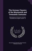 The German Classics of the Nineteenth and Twentieth Centuries, Vol. 16 of 20: Masterpieces of German Literature, Translated Into English; Adolf ... Rosegger; Karl Schönherr 1345941293 Book Cover