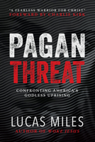The Pagan Threat: Confronting America's Godless Uprising