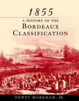 1855: A History of the Bordeaux Classification 0471194212 Book Cover