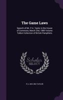 The Game Laws: Speech of Mr. P.A. Taylor in the House of Commons, March 2nd, 1880 Volume Talbot Collection of British Pamphlets 1359343776 Book Cover