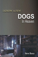 I Know a Few Dogs in Heaven 1915919770 Book Cover