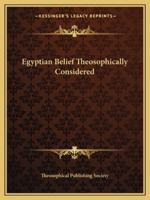 Egyptian Belief Theosophically Considered 1162878401 Book Cover