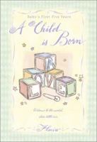 A Child Is Born: Baby's First Five Years 0768324815 Book Cover