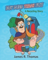 Boy Does Trash Fly!: A Recycling Story 149295828X Book Cover