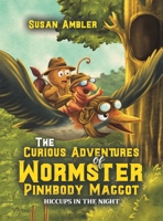 The Curious Adventures of Wormster Pinkbody Maggot 103711664X Book Cover