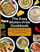 The Easy Gluten-Free Cookbook: Delectable Recipes, Simple Ingredients, and Stress-Free Cooking for a Healthier Lifestyle! B0CRQ7Q56T Book Cover