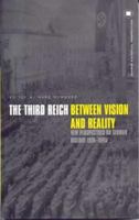 The Third Reich Between Vision and Reality: New Perspectives on German History 1918-1945 (German Historical Perspectives) 1859736270 Book Cover