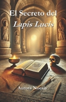 El Secreto del Lapis Lucis (Spanish Edition) B0F4DGKRSY Book Cover