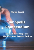 Jar Spells Compendium: Unleash Your Magic and Manifest Your Deepest Desires 9965395160 Book Cover