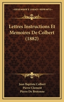 Lettres, Instructions Et M�moires de Colbert (Classic Reprint) 1167712676 Book Cover