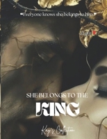 She Belongs To The King ?: ?Everyone knows she belongs to him.? B0DRF9K24V Book Cover
