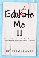 EduKate Me II: A Survival Guide For the First Year Principal:  Unspoken Commandments of School Leadership. 1483416321 Book Cover
