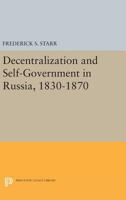 Decentralization and Self-Government in Russia, 1830-1870 0691619670 Book Cover