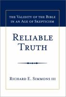 Reliable Truth: The Validity of the Bible in An Age of Skepticism 1939358000 Book Cover