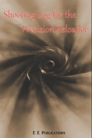 Shooting Log for the Precision Reloader 1711947369 Book Cover