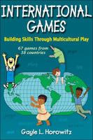 International Games: Building Skills Through Multicultural Play 0736073949 Book Cover