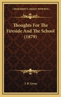 Thoughts for the Fireside and the School 0469345454 Book Cover