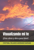 Visualizando mi fe: ¡Dios obra y obra para bien! (Spanish Edition) B0GMR9H5MP Book Cover