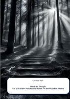 Durch die Therapie Ein praktisches Notizbuch für Eltern von krebskranken Kindern: das Informations- und Notizbuch zur Kinderkrebstherapie (German Edition) 376932563X Book Cover