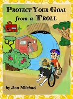 Protect Your Goal from a Troll 1950339467 Book Cover