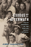 Exodus and Its Aftermath: Jewish Refugees in the Wartime Soviet Interior 0299334546 Book Cover