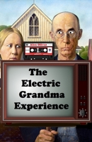 The Electric Grandma Experience 1764169409 Book Cover