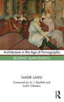 Architecture in the Age of Pornography: Reading Alain Badiou 1032049057 Book Cover