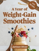 A Year of Weight-GAIN Smoothies: 365 Days Of Delicious, Nutrient-Paced Smoothies to Help You Reach Your Weight Gain Goals B0DZCW525F Book Cover