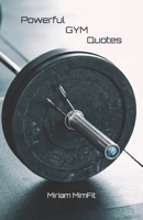 Powerful GYM Quotes: GYM Book, GYM motivation, GYM mindset, gift for GYM enthusiasts/fans, 5.5 x 8.5 inches, 130 pages B0GDGMC34R Book Cover