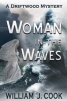 Woman in the Waves: A Driftwood Mystery 1724070320 Book Cover