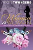 Woman to Woman Spiritual Strategies for the Everyday Woman 1484096304 Book Cover