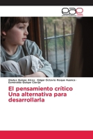 El pensamiento críticoUna alternativa para desarrollarla (Spanish Edition) 6209306152 Book Cover
