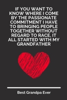 If You Want To Know Where I Come By The Passionate Commitment I Have To Bringing People Together Without Regard To Race, It All Started With My ... Paper For Grandpa | Perfect Gift For Grandpa 169734464X Book Cover