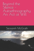 Beyond the Silence – Autoethnography An Act of Will B0FHQPMX9Z Book Cover