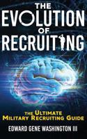 The Evolution Of Recruiting: The Ultimate Military Recruiting Guide 109749585X Book Cover