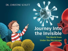 Journey Into the Invisible: The World from Under the Microscope 1620871165 Book Cover