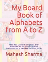 My Board Book of Alphabets from A to Z: Teach Your Children A for Agnidev, B for Brahmadev, etc. for spiritual-character development and to make aware of Hindu deities. B08P1H4L28 Book Cover