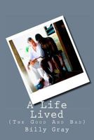 A Life Lived: (The Good And Bad) 1496079930 Book Cover