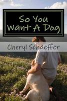 So You Want a Dog 1987656385 Book Cover