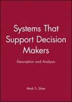 Systems That Support Decision Makers: Description and Analysis (John Wiley Series in Information Systems) 0471919683 Book Cover