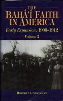 The Baha'i Faith in America, Volume 2, Early Expansion 1900-1912 0853983887 Book Cover