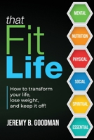 That Fit Life: How to transform your life, lose weight, and keep it off! 1737885204 Book Cover