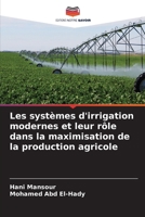 Les systèmes d'irrigation modernes et leur rôle dans la maximisation de la production agricole (French Edition) 6207970039 Book Cover