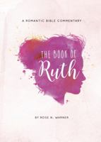 The Book of Ruth : A Romantic Bible Commentary 0999719211 Book Cover