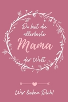 DU BIST DIE ALLERBESTE MAMA DER WELT WIR LIEBEN DICH!: A5 Notizbuch BLANKO als Geschenk zum Geburtstag für Mama | Danke-buch | Für Mütter zum ... | Journal | Kalender (German Edition) 1712061658 Book Cover