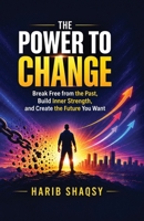 The Power to Change: Break Free from the Past, Build Inner Strength, and Create the Future You Want B0HDZ6CMRX Book Cover